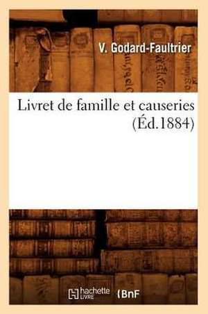 Livret de Famille Et Causeries, (Ed.1884) de Godard Faultrier V.