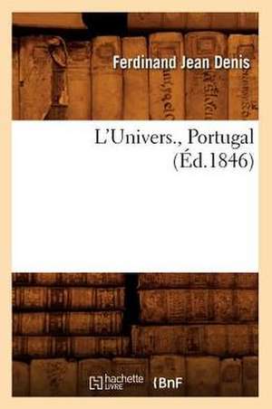 L'Univers., Portugal (Ed.1846) de Denis F. J.