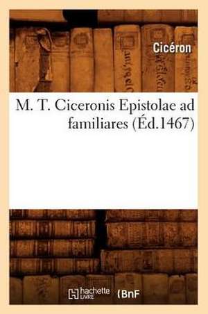 M. T. Ciceronis Epistolae Ad Familiares (Ed.1467) de Marcus Tullius. Cicero