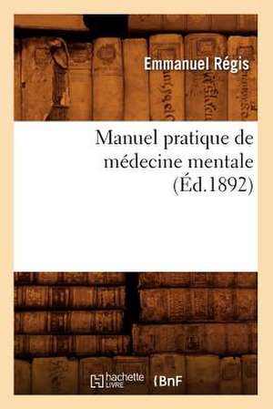 Manuel Pratique de Medecine Mentale (Ed.1892) de Regis E.