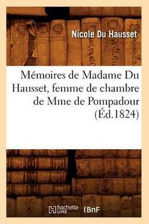 Memoires de Madame Du Hausset, Femme de Chambre de Mme de Pompadour (Ed.1824) de Du Hausset N.