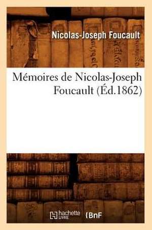 Memoires de Nicolas-Joseph Foucault (Ed.1862) de Foucault N. J.