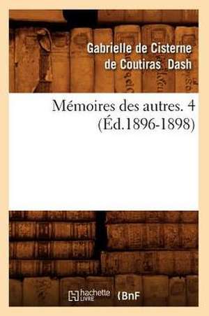 Memoires Des Autres. 4 (Ed.1896-1898) de Dash G.