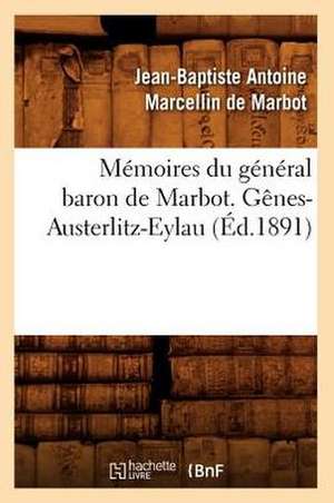 Memoires Du General Baron de Marbot. Genes-Austerlitz-Eylau de Jean Baptiste De Marbot