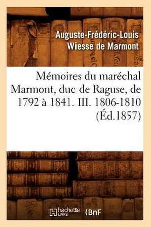 Memoires Du Marechal Marmont, Duc de Raguse, de 1792 a 1841. III. 1806-1810 (Ed.1857) de Wiesse De Marmont a. F. L.