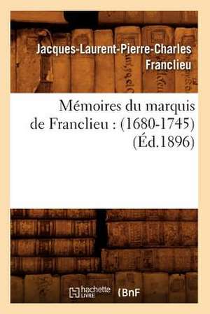 Memoires Du Marquis de Franclieu: (1680-1745) (Ed.1896) de Jacques Laurent Pierre Charle Franclieu