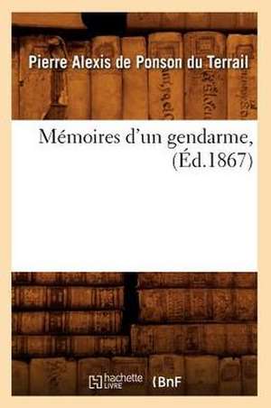 Memoires D'Un Gendarme, (Ed.1867) de Pierre Alexis Ponson Du Terrail