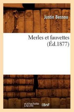 Merles Et Fauvettes, (Ed.1877) de Bessou J.