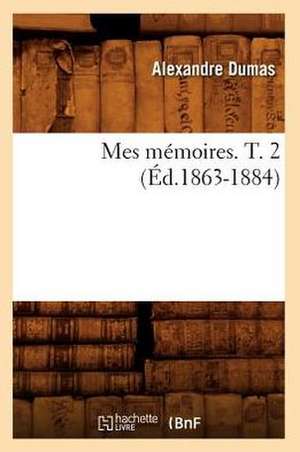 Mes Memoires. T. 2 (Ed.1863-1884) de Alexandre Dumas