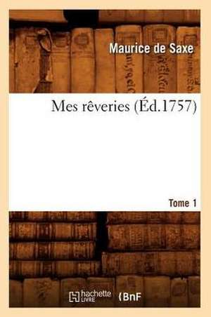 Mes Reveries. [Tome 1] (Ed.1757) de Maurice De Saxe