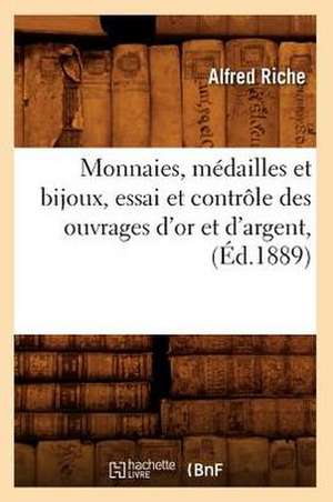 Monnaies, Medailles Et Bijoux, Essai Et Controle Des Ouvrages D'Or Et D'Argent, (Ed.1889) de Riche a.