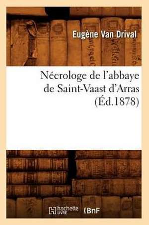 Necrologe de L'Abbaye de Saint-Vaast D'Arras (Ed.1878) de Sans Auteur