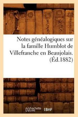 Notes Genealogiques Sur La Famille Humblot de Villefranche En Beaujolais. (Ed.1882) de Sans Auteur