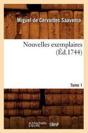 Nouvelles Exemplaires. Tome 1] (Ed.1744) de De Cervantes Saavedra M.