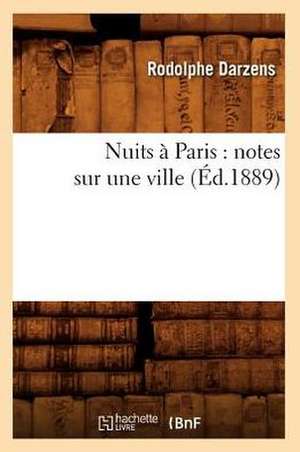 Nuits a Paris: Notes Sur Une Ville (Ed.1889) de Darzens R.