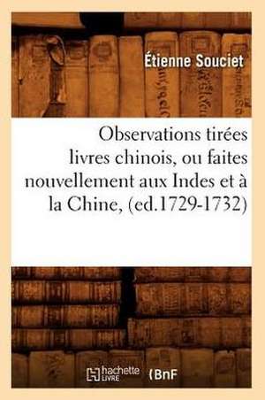 Observations Tirees Livres Chinois, Ou Faites Nouvellement Aux Indes Et a la Chine, (Ed.1729-1732) de Souciet E.