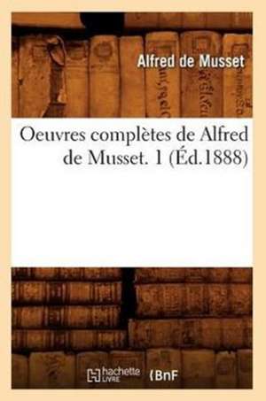 Oeuvres Completes de Alfred de Musset. 1 (Ed.1888) de De Musset a.