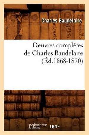 Oeuvres Completes de Charles Baudelaire de Charles P. Baudelaire