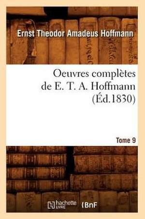 Oeuvres Completes de E. T. A. Hoffmann. Tome 9 (Ed.1830) de Ernst Theodore Amadeus Hoffmann