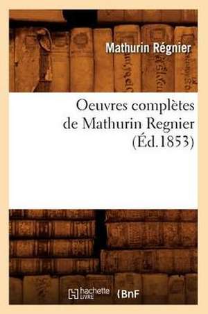 Oeuvres Completes de Mathurin Regnier (Ed.1853) de Regnier M.