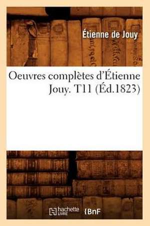 Oeuvres Completes D'Etienne Jouy. T11 (Ed.1823) de Etienne De Jouy