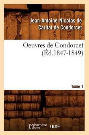 Oeuvres de Condorcet. Tome 1 de Jean Antoine Nicolas De Condorcet