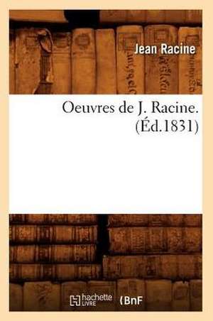 Oeuvres de J. Racine. (Ed.1831) de Jean Baptiste Racine