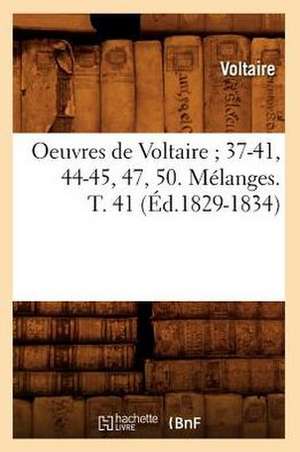 Oeuvres de Voltaire; 37-41, 44-45, 47, 50. Melanges. T. 41 (Ed.1829-1834) de Voltaire