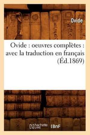 Ovide: Avec La Traduction En Francais (Ed.1869) de Ovide