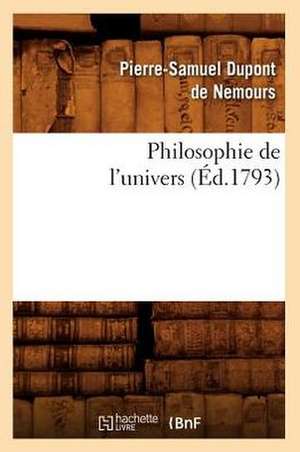 Philosophie de L'Univers de Pierre Samuel DuPont De Nemours