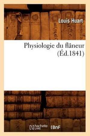 Physiologie Du Flaneur (Ed.1841) de Louis Huart