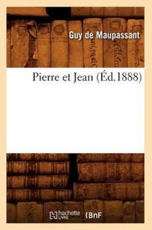 Pierre Et Jean (Ed.1888) de Guy de Maupassant