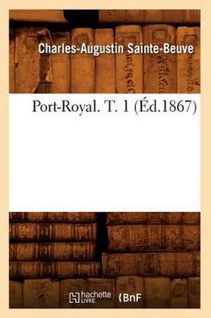 Port-Royal. T. 1 (Ed.1867) de Charles Augustin Sainte-Beuve