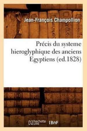 Precis Du Systeme Hieroglyphique Des Anciens Egyptiens (Ed.1828) de Jean-Francois Champollion