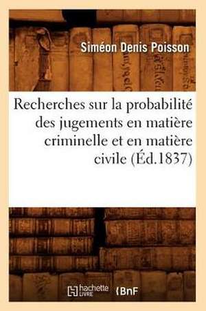 Recherches Sur La Probabilite Des Jugements En Matiere Criminelle Et En Matiere Civile de Simeon Denis Poisson