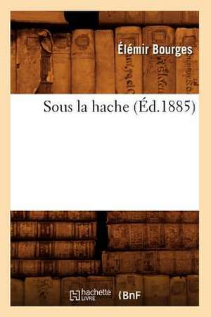 Sous La Hache (Ed.1885) de Bourges E.