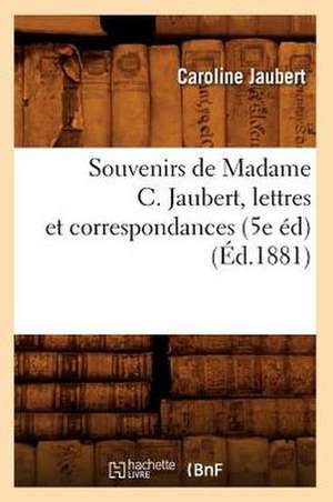 Souvenirs de Madame C. Jaubert, Lettres Et Correspondances (5e Ed) (Ed.1881) de Jaubert C.