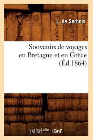 Souvenirs de Voyages En Bretagne Et En Grece de L. De Serbois