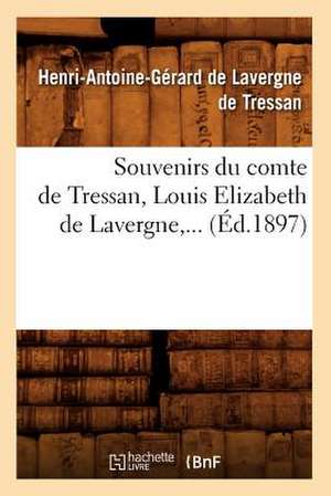 Souvenirs Du Comte de Tressan, Louis Elizabeth de Lavergne (Ed.1897) de De Tressan H. a. G.