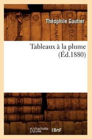 Tableaux a la Plume (Ed.1880) de Theophile Gautier