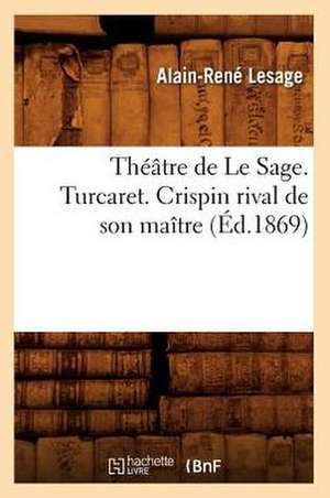 Theatre de Le Sage. Turcaret. Crispin Rival de Son Maitre (Ed.1869) de Alain-Rene Lesage