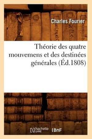 Theorie Des Quatre Mouvemens Et Des Destinees Generales de Charles Fourier