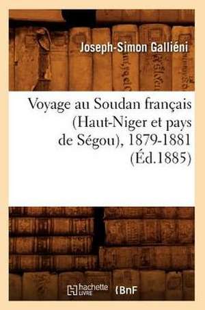 Voyage Au Soudan Francais (Haut-Niger Et Pays de Segou), 1879-1881 de Joseph Simon Gallieni