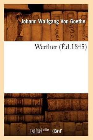 Werther (Ed.1845) de Johann Wolfgang Von Goethe