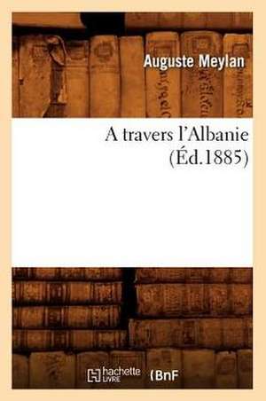 A Travers L'Albanie (Ed.1885) de Meylan a.