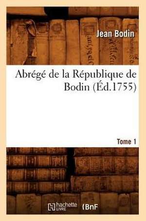 Abrege de La Republique de Bodin. Tome 1 (Ed.1755) de Jean Bodin