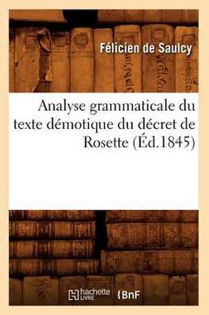 Analyse Grammaticale Du Texte Demotique Du Decret de Rosette, (Ed.1845) de Felicien De Saulcy