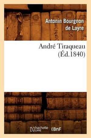 Andre Tiraqueau; (Ed.1840) de Bourgnon De Layre a.