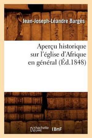 Apercu Historique Sur L'Eglise D'Afrique En General (Ed.1848) de Barges J. J. L.