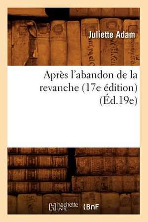 Apres L'Abandon de La Revanche (17e Edition) (Ed.19e) de Adam J.